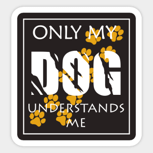 Only my Dog understands me Sticker